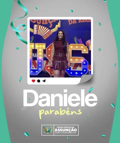 Hoje os parabéns vão pra Daniele. Desejamos em nome da Câmara Municipal, cada dia mais ...