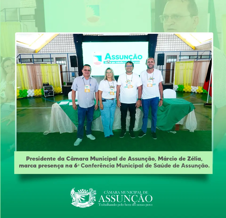Presidente da Câmara de Assunção marca presença na 6ª Conferência Municipal de Saúde
